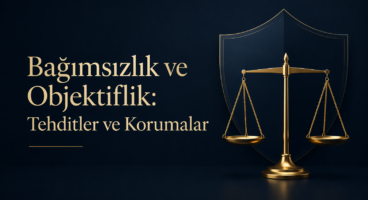 Bağımsızlık ve Objektiflik: Tehditler ve Korumalar