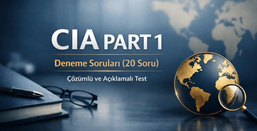 CIA Part 1 Deneme Soruları (20 Soru) – Çözümlü ve Açıklamalı Test – Ⅰ