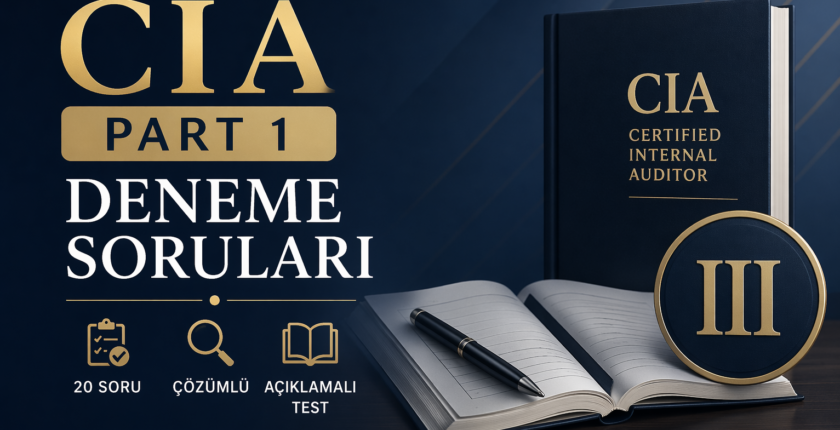 CIA Part 1 Deneme Soruları (20 Soru) – Çözümlü ve Açıklamalı Test – ⅠⅠⅠ