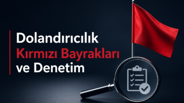 Dolandırıcılık Kırmızı Bayrakları ve Denetim