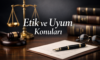 Etik ve Uyum Konuları