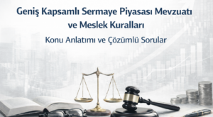 Geniş Kapsamlı Sermaye Piyasası Mevzuatı ve Meslek Kuralları – Konu Anlatımı ve Çözümlü Sorular