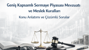 Geniş Kapsamlı Sermaye Piyasası Mevzuatı ve Meslek Kuralları – Konu Anlatımı ve Çözümlü Sorular