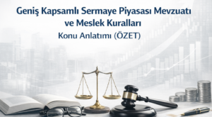 (Özet) – Geniş Kapsamlı Sermaye Piyasası Mevzuatı ve Meslek Kuralları Konu Anlatımı