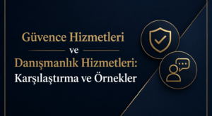 Güvence Hizmetleri ve Danışmanlık Hizmetleri: Karşılaştırma ve Örnekler
