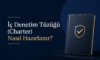 İç Denetim Tüzüğü (Charter) Nasıl Hazırlanır?