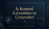 İç Kontrol Kavramları ve Çerçeveleri