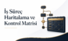 İş Süreç Haritalama ve Kontrol Matrisi