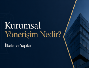 Kurumsal Yönetişim Nedir? İlkeler ve Yapılar