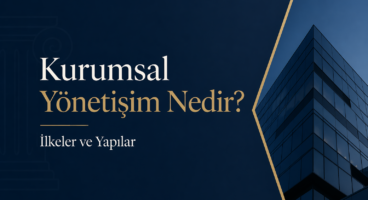 Kurumsal Yönetişim Nedir? İlkeler ve Yapılar