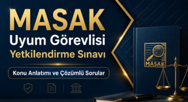 MASAK Uyum Görevlisi Yetkilendirme Sınavı – Konu Anlatımı ve Çözümlü Sorular
