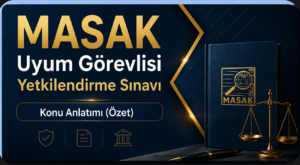 (Özet) – MASAK Uyum Görevlisi Sınavı Konu Anlatımı