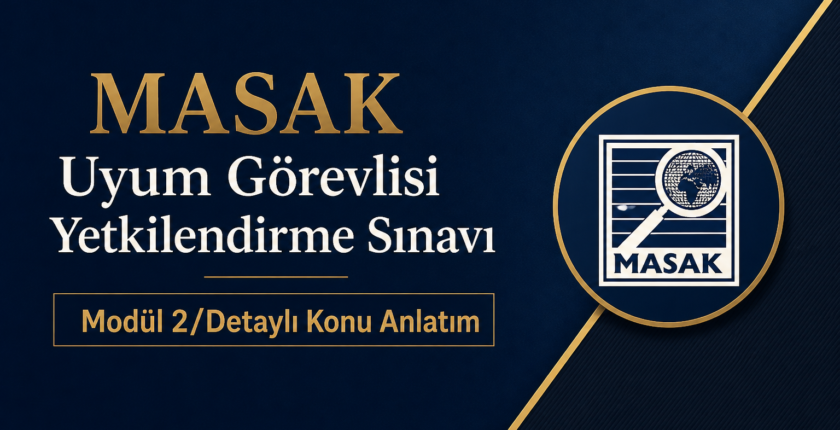 Modül 2/MASAK Uyum Görevlisi Yetkilendirme Sınavı – Detaylı Konu Anlatım