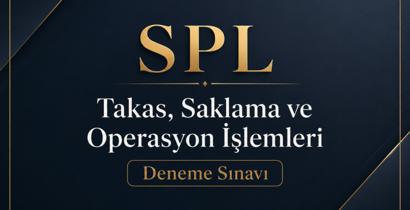 SPL – Takas, Saklama ve Operasyon İşlemleri – Deneme Sınavı